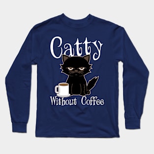 Catty Without Coffee Cat Kitten Long Sleeve T-Shirt